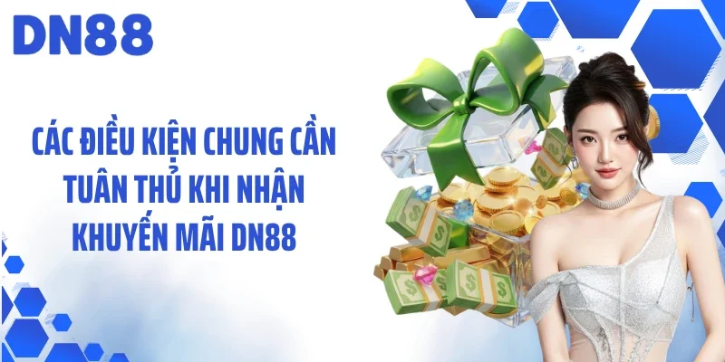Các điều kiện chung cần tuân thủ khi nhận khuyến mãi DN88