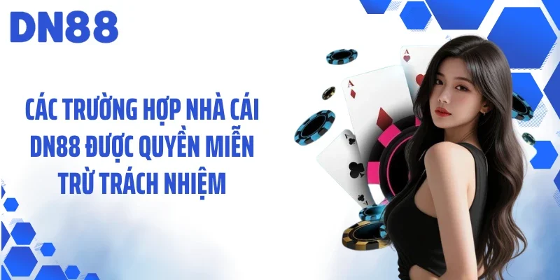 Các trường hợp nhà cái DN88 được quyền miễn trừ trách nhiệm