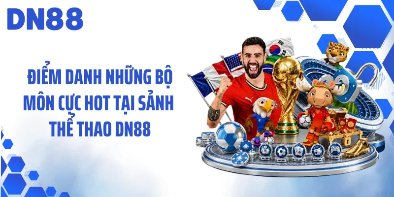 Điểm danh những bộ môn cực hot tại sảnh thể thao DN88