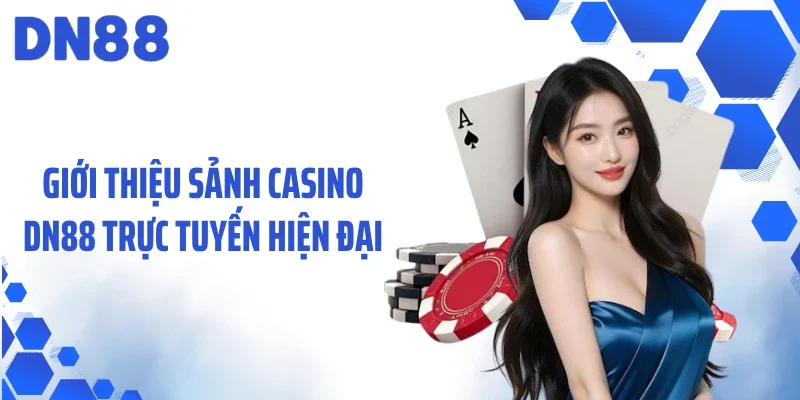 Giới thiệu sảnh casino DN88 trực tuyến hiện đại