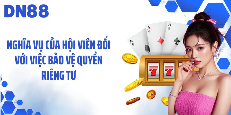 Nghĩa vụ của hội viên đối với việc bảo vệ quyền riêng tư